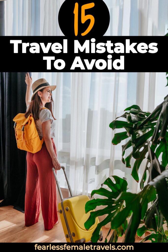 15 Common Travel Mistakes and Exactly How to Avoid Them