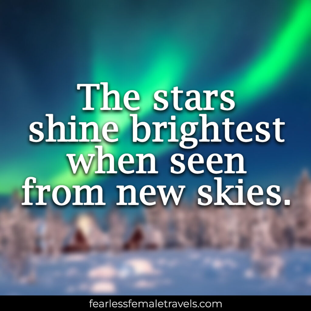 The stars shine brightest when seen from new skies - Solo Female Travel Quote
